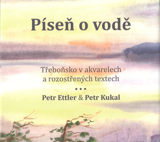 Píseň o vodě : Třeboňsko v akvarelech a rozostřených textech