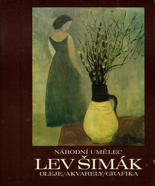 Národní umělec Lev Šimák :Oleje-akvarely-grafika : Katalog výstavy, Praha 1981