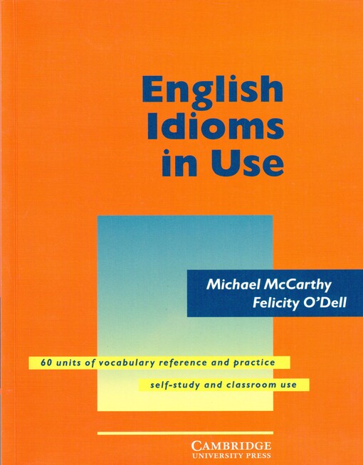English idioms in use : 60 units of vocabulary reference and practice, self-study and classroom use