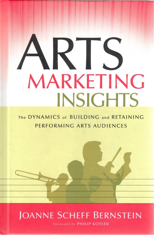 Arts marketing insights : the dynamics of building and retaining performing arts audiences