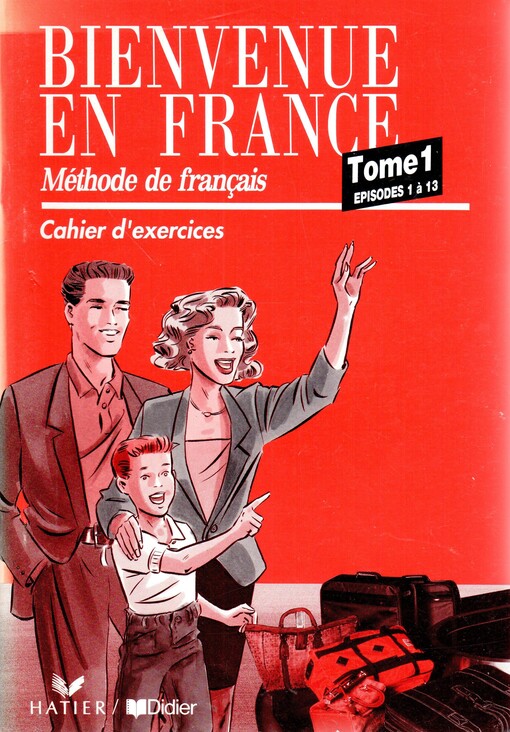 Bienvenue en France : méthode de français. Tome 1, Episodes 1 á 13. Cahier d'exercices