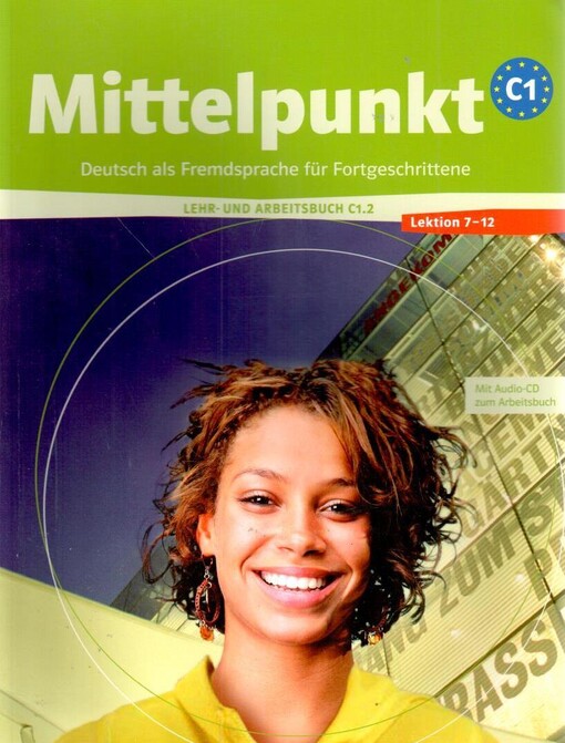 Mittelpunkt C1 :Deutsch als Fremdsprache für Fortgeschrittene. /C1.1, Lektion 1-6