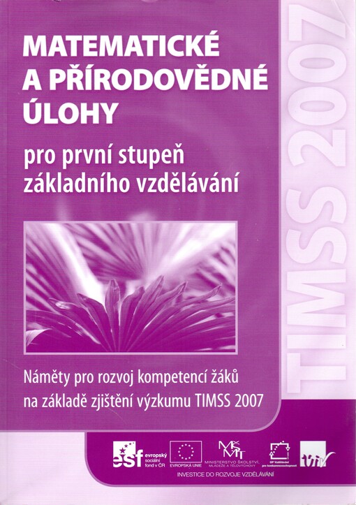 Matematické a přírodovědné úlohy pro první stupeň základního vzdělávání : náměty pro rozvoj kompetencí žáků na základě zjištění výzkumu TIMSS 2007