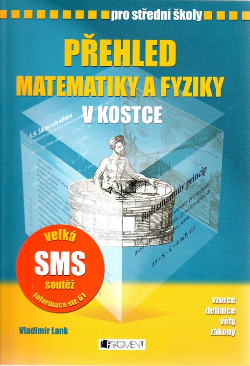 Přehled matematiky a fyziky v kostce: [vzorce, definice, věty, zákony] : pro střední školy