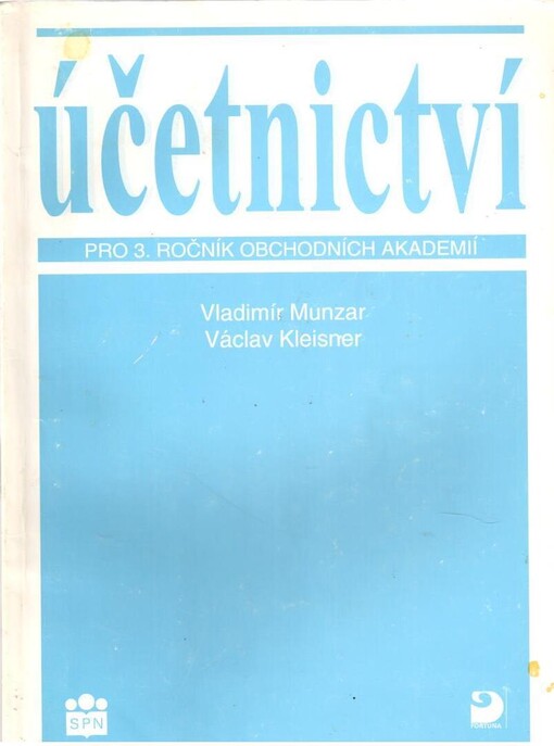 Účetnictví pro 3. ročník obchodních akademií a pro 4. ročník 5letých obchodních akademií: (finanční účetnictví ve výrobních a obchodních podnikatelských subjektech, vnitropodnikové účetnictví; oceňování)