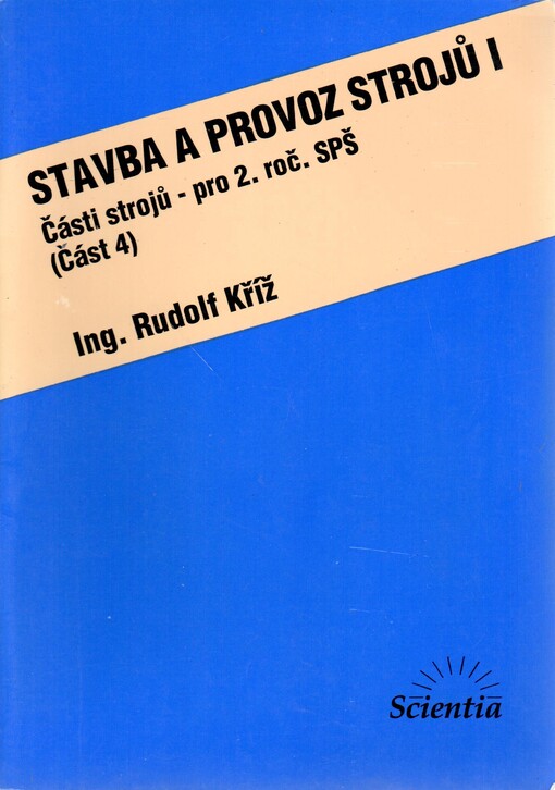 Stavba a provoz strojů I : části strojů. (Část 4)