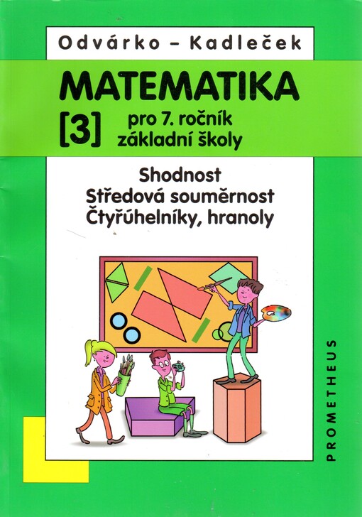 Matematika pro 7. ročník základní školy. 3, Shodnost, středová souměrnost, čtyřúhelníky, hranoly