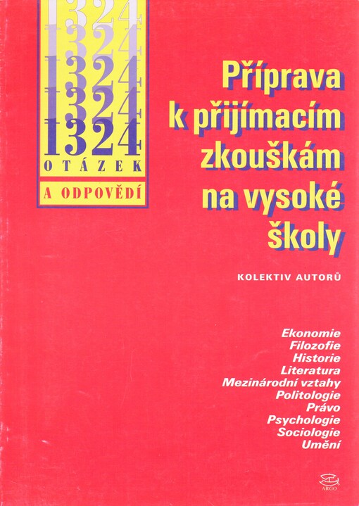 Příprava k přijímacím zkouškám na vysoké školy: [1324 otázek a odpovědí : ekonomie, filozofie, historie, literatura, mezinárodní vztahy