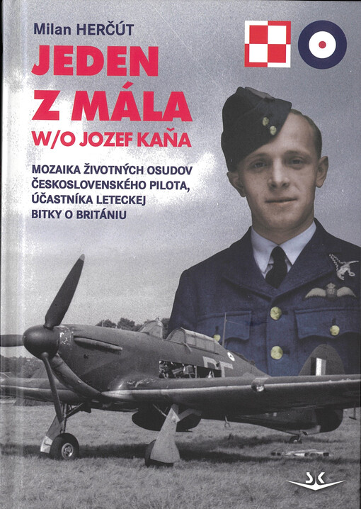 Jeden z mála W/O Jozef Kaňa : mozaika životných osudov československého pilota, účastníka leteckej bitky o Britániu
