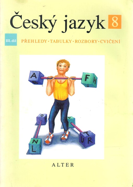 Český jazyk pro 8. ročník ZŠ a příslušný ročník víceletých gymnázií.III. díl,Přehledy, tabulky, rozbory, cvičení