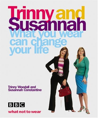 TRINNY & SUSANNAH: WHAT YOU WEAR CAN CHANGE YOUR LIFE.