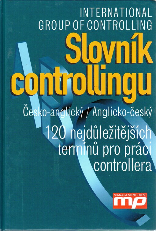 Slovník controllingu: česko-anglický, anglicko-český : 120 nejdůležitějších termínů pro práci controllera