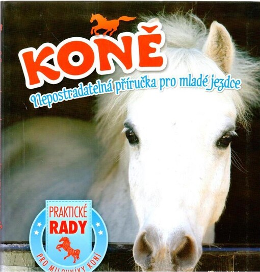 Koně : nepostradatelná příručka pro mladé jezdce