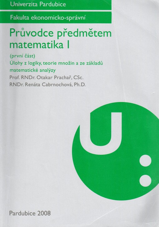 Průvodce předmětem matematika I.(První část),Úlohy z logiky, teorie množin a ze základů matematické analýzy