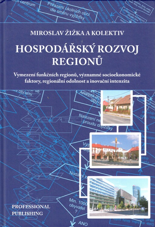 Hospodářský rozvoj regionů :vymezení funkčních regionů, významné socioekonomické faktory, regionální odolnost a inovační intenzita