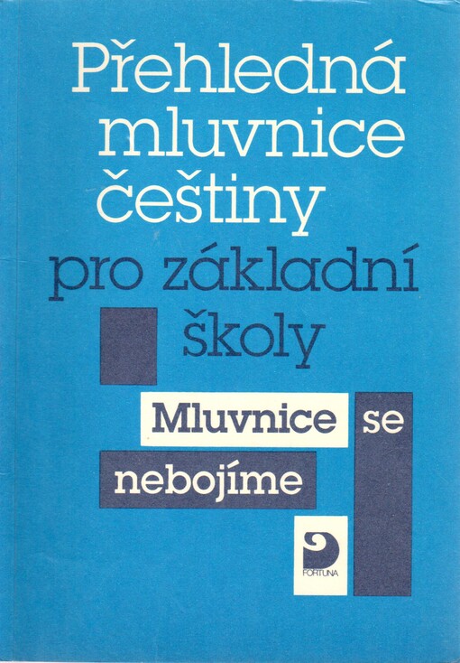 Přehledná mluvnice češtiny pro základní školy: [mluvnice se nebojíme]