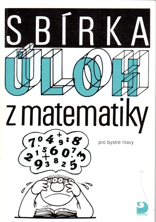 Sbírka úloh z matematiky pro bystré hlavy: určeno žákům 5. - 9. roč. zákl. školy a nižších tříd víceletých gymnázií