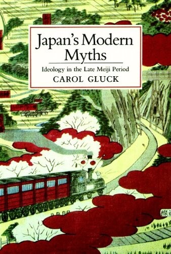 Japan's modern myths : ideology in the late Meiji period