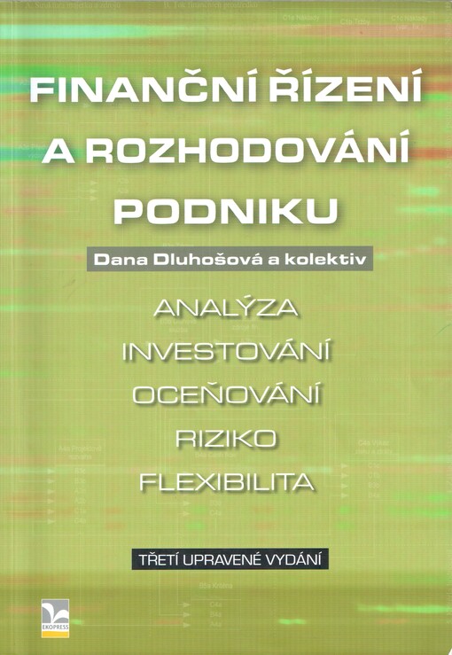Finanční řízení a rozhodování podniku: analýza, investování, oceňování, riziko, flexibilita
