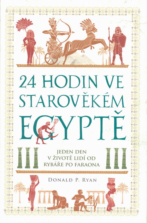 24 hodin ve starověkém Egyptě : jeden den v životě lidí : od rybáře po faraona