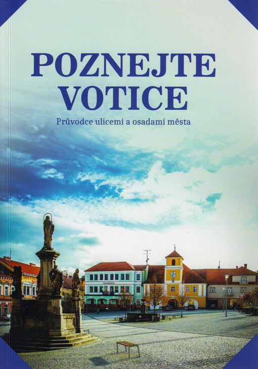 Poznejte Votice : průvodce ulicemi a osadami města