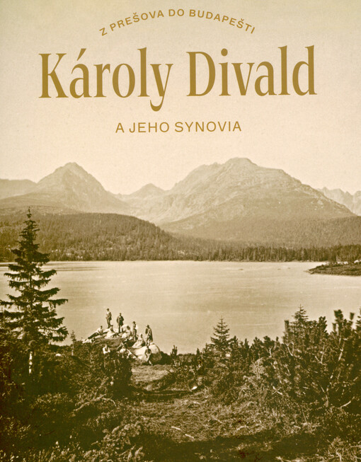 Károly Divald a jeho synovia : z Prešova do Budapešti