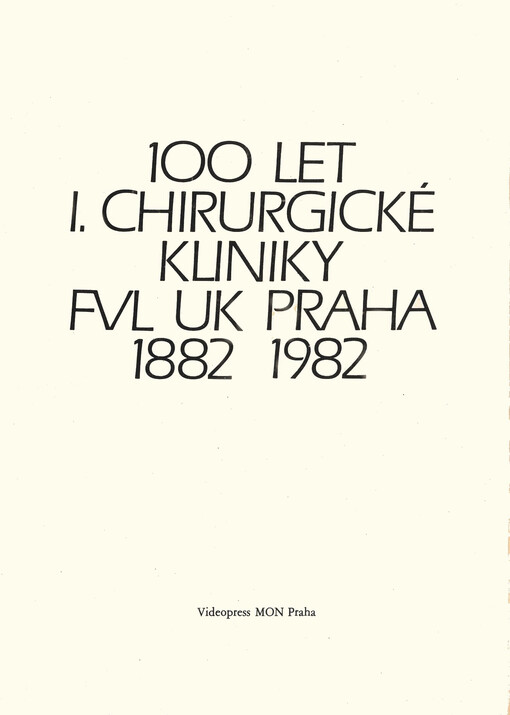 100 let I. chirurgické kliniky FVL UK Praha 1882 - 1982