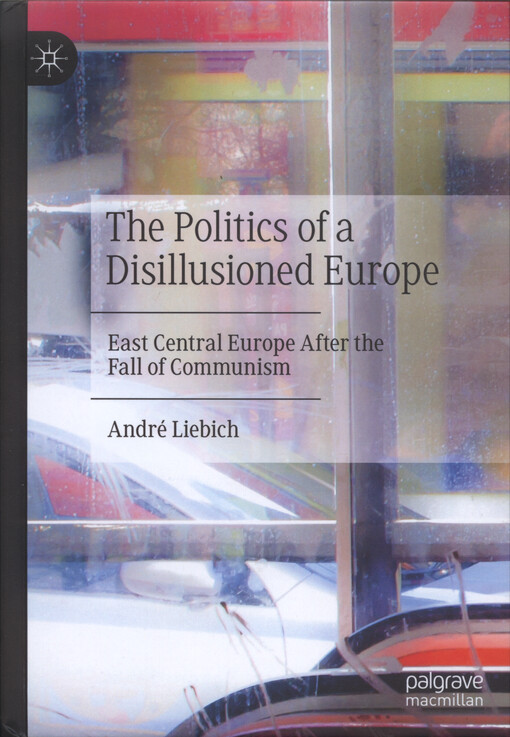The politics of a disillusioned Europe : East Central Europe after the fall of communism