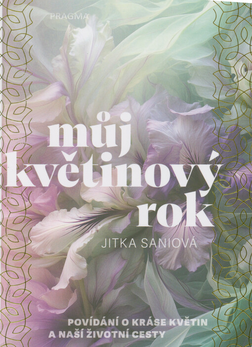 Můj květinový rok : povídání o kráse květin a naší životní cesty