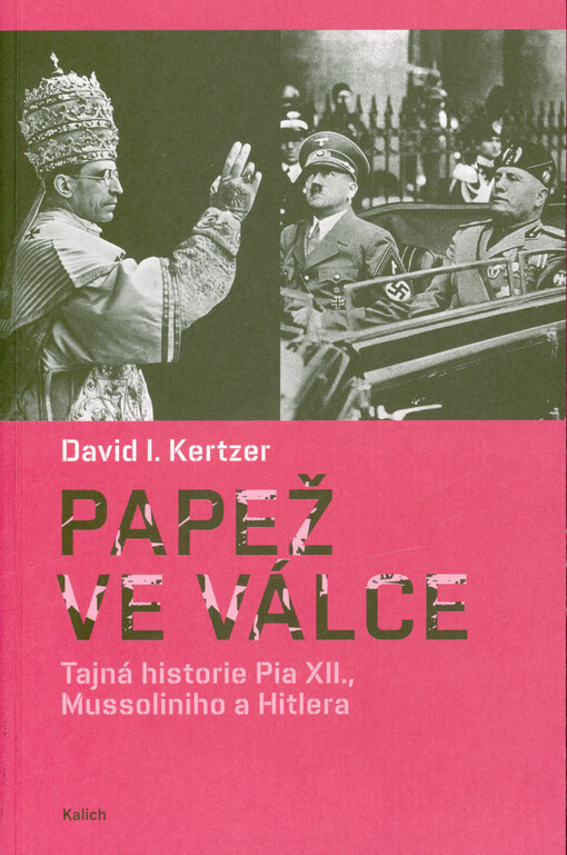 Papež ve válce : tajná historie Pia XII., Mussoliniho a Hitlera
