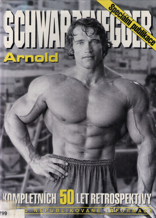 Arnold Schwarzenegger : kompletních 50 let retrospektivy :