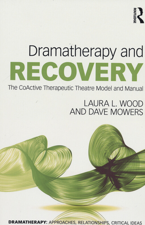 Dramatherapy and recovery : the coactive therapeutic theatre model and manual