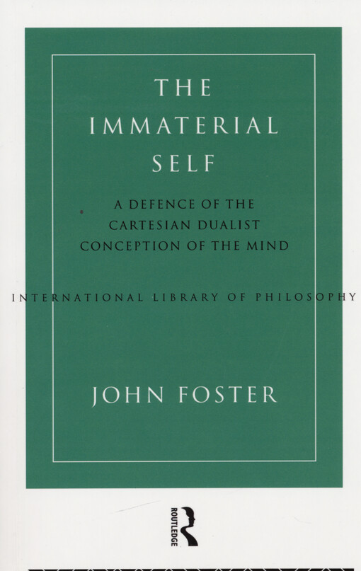 The immaterial self : a defence of the Cartesian dualist conception of the mind