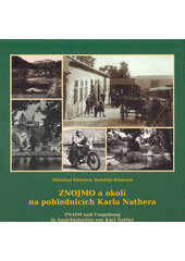 Znojmo a okolí na pohlednicích Karla Nathera = Znaim und Umgebung in Ansichtskarten von Karl Nather  (odkaz v elektronickém katalogu)