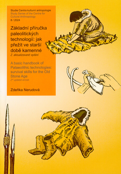 Základní příručka paleolitických technologií: jak přežít ve starší době kamenné = A basic handbook of Palaeolithic technologies: survival skills for the Old Stone Age