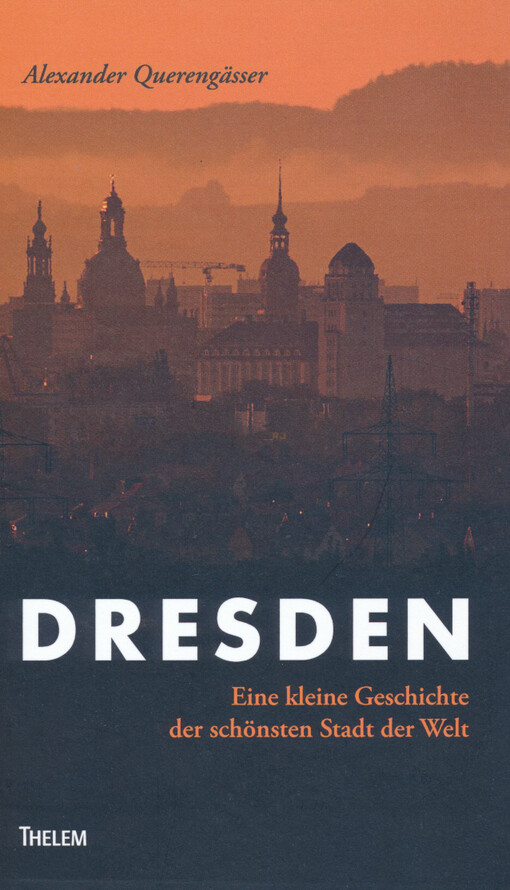 Dresden : eine kleine Geschichte der schönsten Stadt der Welt