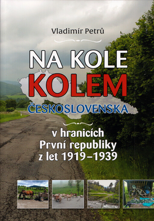 Na kole kolem největšího Československa : v hranicích První republiky z let 1919-1939