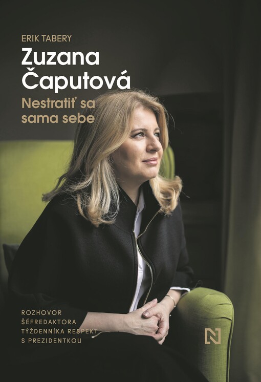 Zuzana Čaputová : nestratiť sa sama sebe : rozhovor šéfredaktora týždenníka Respekt s prezidentkou
