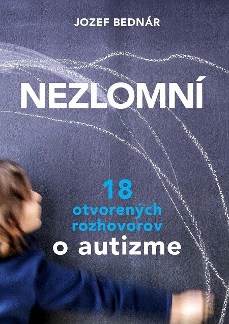 Nezlomní: 18 otvorených rozhovorov o autizme