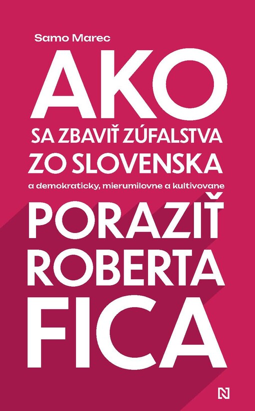 Ako sa zbaviť zúfalstva zo Slovenska a demokraticky, mierumilovne a kultivovane poraziť Roberta Fica