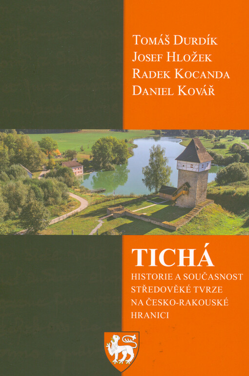 Tichá : historie a současnost středověké tvrze na česko-rakouské hranici