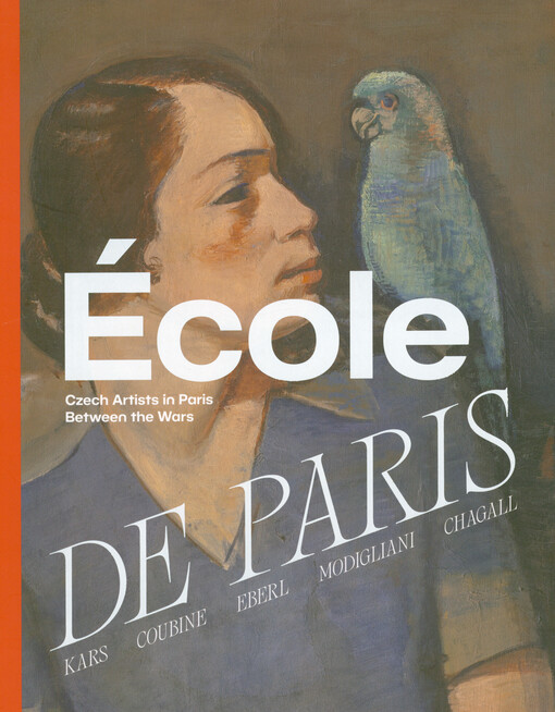 École de Paris : Czech artists in Paris between the wars : a guide to the exhibition : Kars, Coubine, Eberl, Modigliani, Soutine, Chagall, Valadon, Utrillo, Pascin, Orloff
