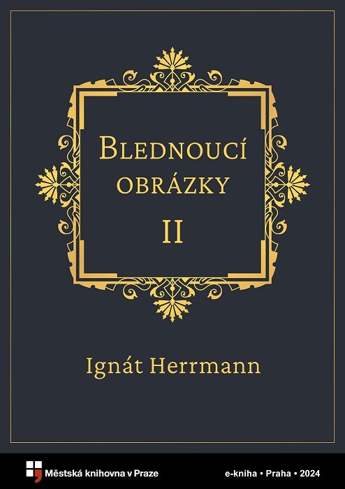 Blednoucí obrázky :vzpomínky nejstarší a drobné příběhy z maloměstské kroniky.II