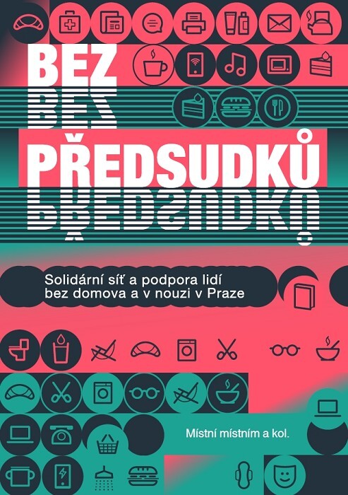 Bez předsudků :solidární síť a podpora lidí bez domova a v nouzi v Praze