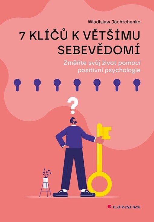 7 klíčů k většímu sebevědomí : změnte svůj život pomocí pozitivní psychologie