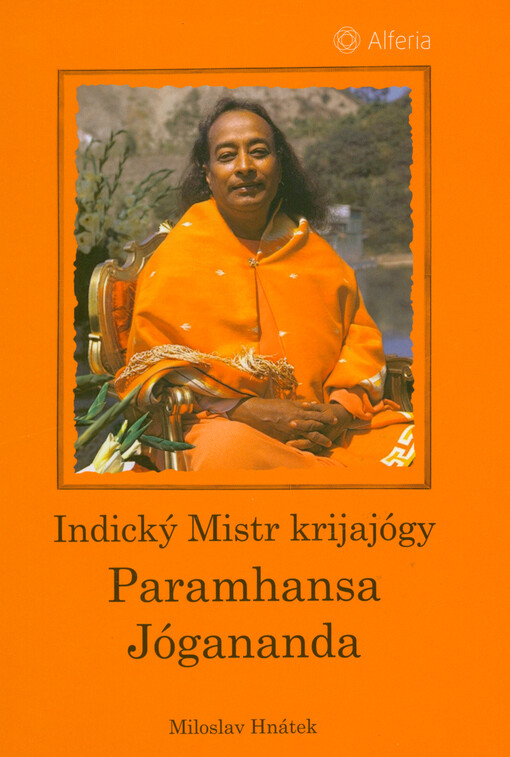 Indický Mistr krijajógy Paramhansa Jógananda : autor nejprodávanější světové duchovní klasiky 