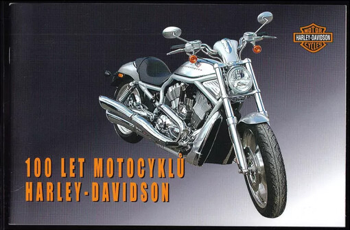 100 let motocyklů Harley-Davidson :výstava národního technického muzea v Praze, listopad 2003 - březen 2004 /