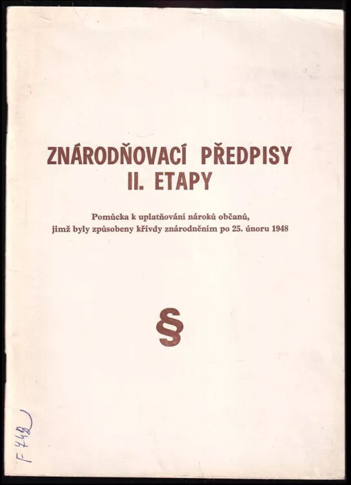 Znárodňovací předpisy II. etapy : pomůcka k uplatňování nároků občanů, jimž byly způsobeny křivdy znárodněním po 25. únoru 1948