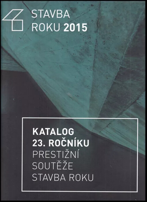 Stavba roku 2015 : Construction of the year 2015 : katalog 23. ročníku soutěžní přehlídky