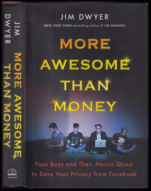 More Awesome Than Money : Four Boys and Their Quest to Save the World from Facebook